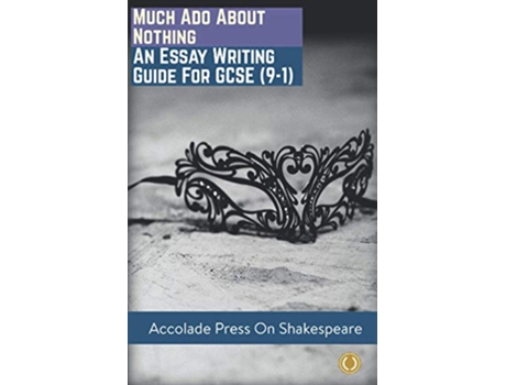 Livro Much Ado About Nothing Essay Writing Guide for GCSE 91 Accolade GCSE Guides de Accolade Press Miranda Matthews (Inglês)