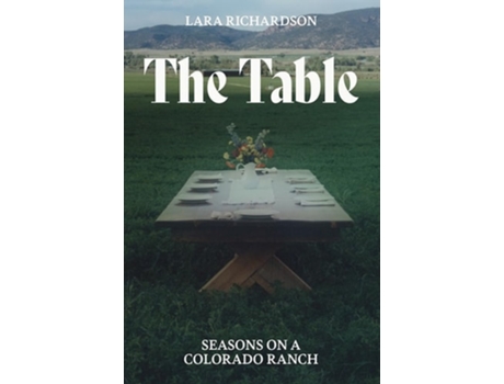 Livro The Table Seasons on a Colorado Ranch de Lara Richardson (Inglês)