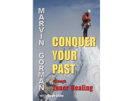Livro Conquer Your Past Through Inner Healing De Marvin Gorman (inglês)