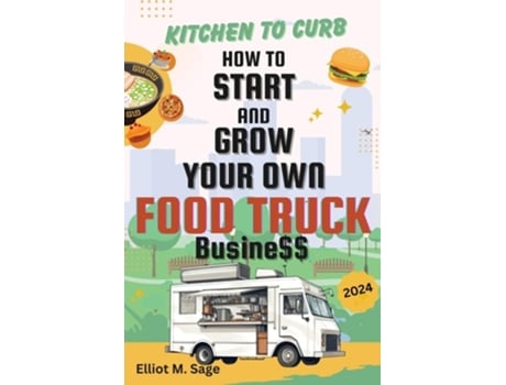 Livro Kitchen to Curb How to Start and Grow Your Own Food Truck Business de Elliot M Sage (Inglês)