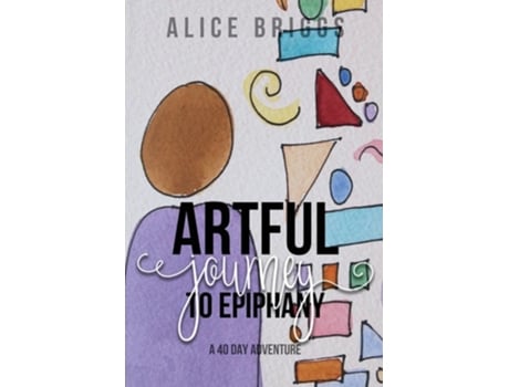 Livro Artful Journey to Epiphany de Alice Briggs (Inglês)