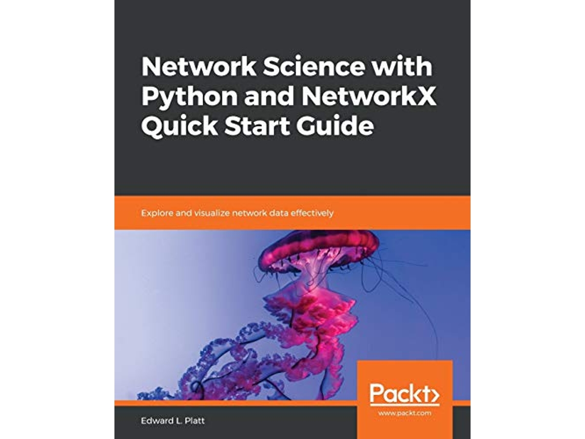 Livro Network Science with Python and NetworkX Quick Start Guide Explore and visualize network data effectively de Edward L Platt (Inglês)