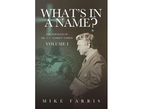 Livro WHATS IN A NAME? - The Sermons of Dr. T. V. quotCorkyquot Farris The Sermons of Dr. T. V. quotCorkyquot Farris de Mike Farris (Inglês)