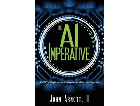 Livro The AI Imperative A CEOs Playbook for Enterprise Artificial Intelligence de John Arnott II (Inglês)