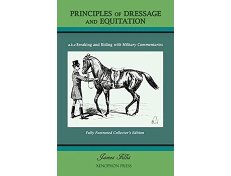 Livro Principles Of Dressage And Equitation Also Known As Breaking And Riding With Full Military Commentaries De James Fillis (inglês - Capa Dura)