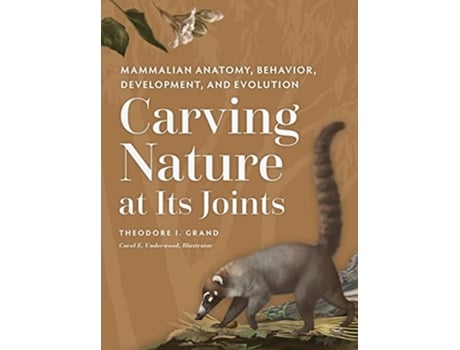 Livro Carving Nature at Its Joints Mammalian Anatomy Behavior Development and Evolution de Theodore I Grand (Inglês - Capa Dura)