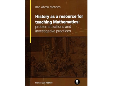 Livro History As A Resource For Teaching Mathematics Problematizations And Investigative Pratices de Iran Abreu Mendes (Português)