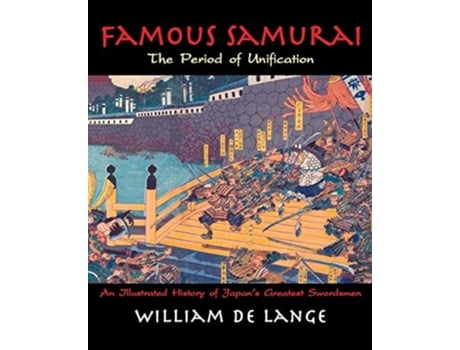 Livro Famous Samurai The Period Of Unification De William De Lange (inglês)