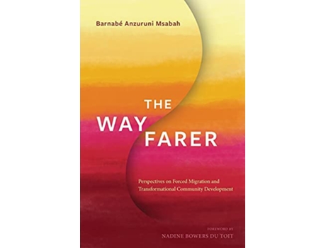 Livro The Wayfarer Perspectives on Forced Migration and Transformational Community Development de Barnabé Anzuruni Msabah (Inglês)