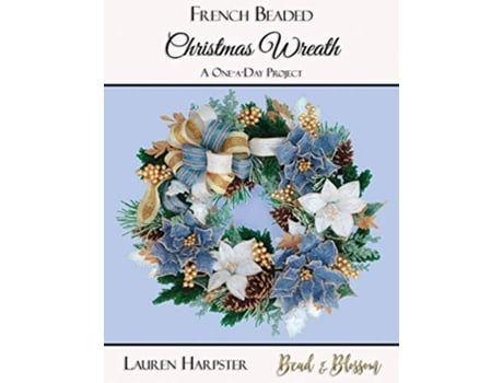 Livro French Beaded Christmas Wreath A OneaDay Project de Lauren Harpster (Inglês)