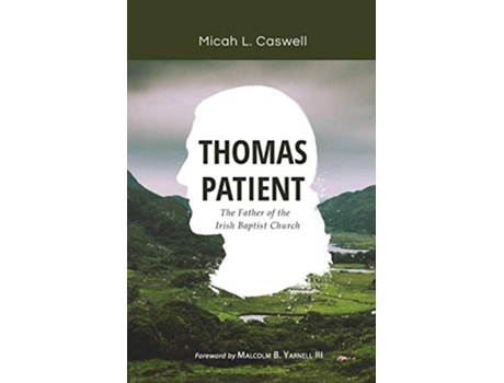 Livro Thomas Patient The Father of the Irish Baptist Church de Micah L Caswell (Inglês)