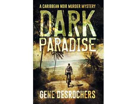 Livro Dark Paradise A Caribbean Noir Murder Mystery 1 Boise Montague Mystery de Gene Desrochers (Inglês - Capa Dura)