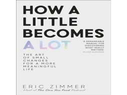 Livro How a Little Becomes a Lot The Art of Small Changes for a More Meaningful Life de Eric Zimmer (Inglês)