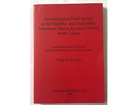 Livro Archaeological Field Survey of the Neolithic and Chalcolithic Settlement Sites in Kyrenia District North Cyprus de Muge Sevketoglu (Inglês)