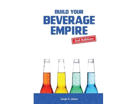Livro Build Your Beverage Empire - Third Edition Start Your New Beverage Business de Jorge S Olson (Inglês)