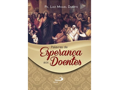 Livro Palavras De Esperança Aos Doentes de Pe Luiz Miguel Duarte (Português)