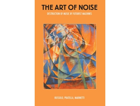 Livro The Art of Noise de Luigi Russolo, Francesco Balilla Pratella et al. (Inglês)
