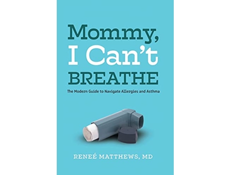 Livro Mommy I Cant Breathe The Modern Guide to Navigate Allergies and Asthma de Dr Reneé Matthews (Inglês)