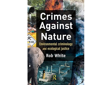 Livro Crimes Against Nature Environmental Criminology and Ecological Justice de Rob White (Inglês)