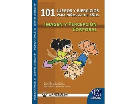 Livro 101 Juegos Y Ejercicios Para Ninos De 3-6 Anos. Imagen Y Percepcion Corporal de Javier Alberto Bernal Ruiz Antonio Wanceulen Moreno José Francisco Moreno (Espanhol)