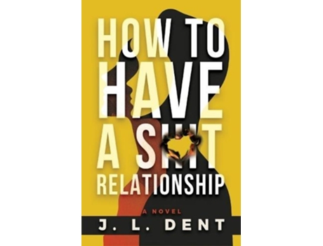 Livro How to Have a SHIT Relationship de J L Dent (Inglês)