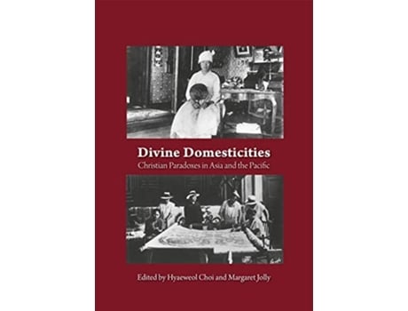 Livro Divine Domesticities Christian Paradoxes in Asia and the Pacific de Hyaeweol Choi e Margaret Jolly (Inglês)