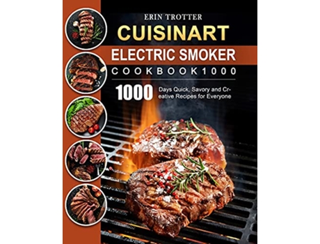 Livro CUISINART Electric Smoker Cookbook1000 1000 Days Quick Savory and Creative Recipes for Everyone de Erin Trotter (Inglês)