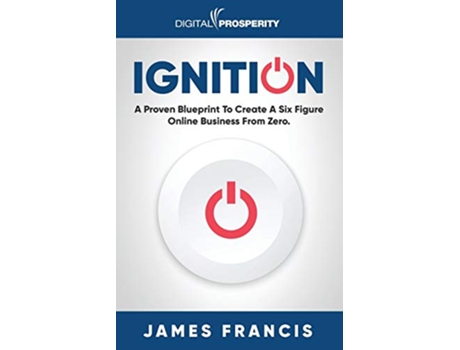 Livro Ignition A Proven Blueprint To Create A Six Figure Online Business From Zero de James Francis (Inglês)