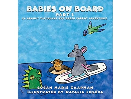 Livro Babies on Board Part 1 Grumpy the Iguana and Green Parrot Adventures de Susan Marie Chapman (Inglês)