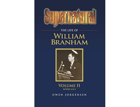 Livro Supernatural The Life of William Branham Volume II de Owen A Jorgensen (Inglês)