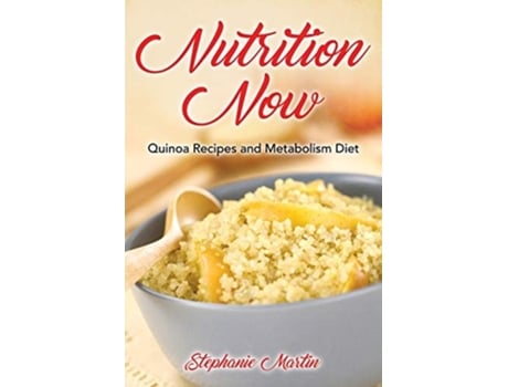 Livro Nutrition Now Quinoa Recipes And Metabolism Diet De Stephanie Martin E Ross Irene (inglês)