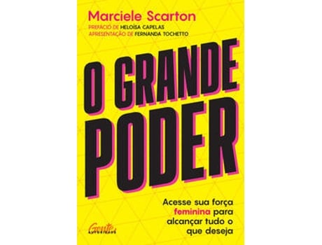 Livro O Grande Poder Acesse Sua Força Feminina Para Alcançar Tudo O Que Deseja De Marciele Scarton (português Do Brasil)