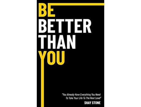 Livro Be Better Than You You Already Have Everything You Need to Take Your Life to the Next Level de Shay Stone (Inglês)