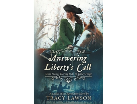 Livro Answering Libertys Call Anna Stones Daring Ride To Valley Forge De Tracy Lawson (inglês)
