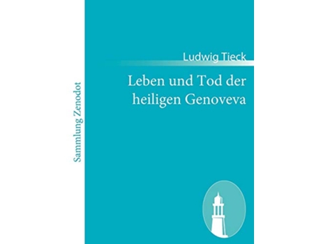 Livro Leben Und Tod Der Heiligen Genoveva Ein Trauerspiel German Edition de Ludwig Tieck (Alemão)