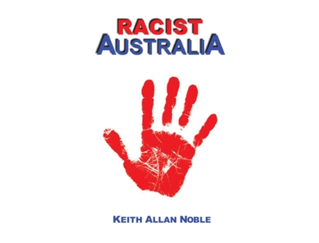 Livro Racist AUSTRALIA Statements Addressing Australian Racism Colonial to Contemporary de KEITH ALLAN NOBLE (Inglês)
