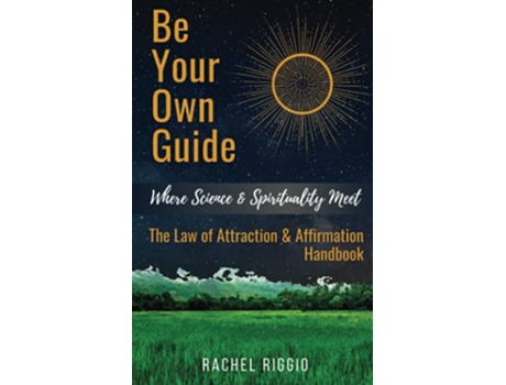 Livro Be Your Own Guide Where Science and Spirituality Meet The Law of Attraction and Affirmation Handbook de Rachel Riggio (Inglês)