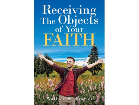 Livro Receiving the Object of Your Faith de Wallace Frazier (Inglês)