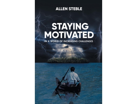 Livro Staying Motivated In A World Of Increasing Challenges De Allen Steble (inglês)