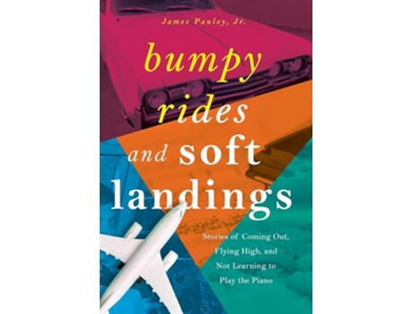 Livro Bumpy Rides and Soft Landings Stories of Coming Out Flying High and Not Learning to Play the Piano de James Pauley (Inglês - Capa Dura)