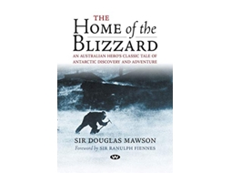 Livro The Home of the Blizzard An Australian heros classic tale of Antarctic discovery and adventure de Douglas Mawson (Inglês)