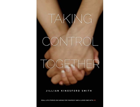 Livro Taking Control Together Real Life Stories for Caring for Yourself a Loved One with Multiple Sclerosis de Jillian Kingsford Smith (Inglês)