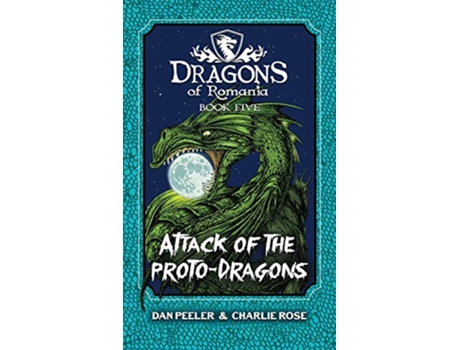 Livro Attack Of The ProtoDragons Dragons Of Romania Book 5 de Dan Peeler Charlie Rose (Inglês)
