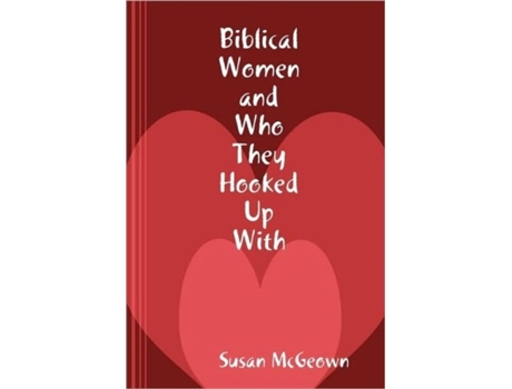 Livro Biblical Women and Who They Hooked Up With Susan McGeown (Inglês)