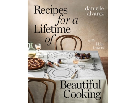 Livro Recipes for a Lifetime of Beautiful Cooking de Danielle Alvarez e Libby Travers (Inglês - Capa Dura)