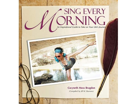 Livro Sing Every Morning An Inspirational Guide to Take on Your Lifes Journey de Gwyneth Moss Bragdon (Inglês)