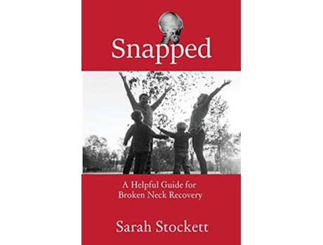 Livro Snapped A Helpful Guide for Broken Neck Recovery de Sarah Stockett (Inglês)