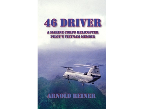 Livro 46 Driver A Marine Corps Helicopter Pilots Vietnam Memoir De Arnold Reiner (inglês)