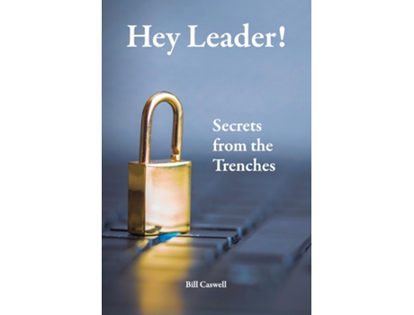 Livro Hey Leader! Secrets From The Trenches De Bill Caswell (inglês)