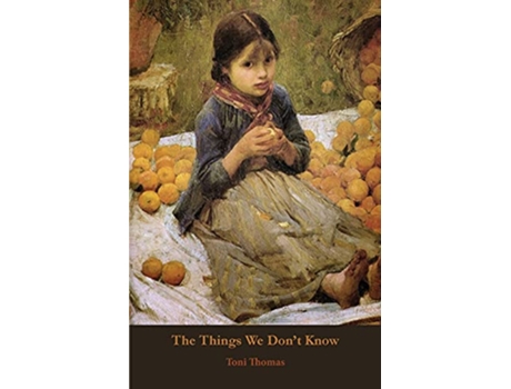 Livro The Things We Dont Know de Toni Thomas (Inglês)
